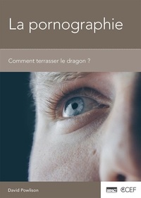 David Powlison - La pornographie - Comment terrasser le dragon ? [brochure CCEF.