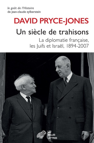 Un siècle de trahisons. La diplomatie française, les Juifs et Israël, 1894-2007