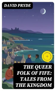 The Queer Folk of Fife: Tales from the Kingdom