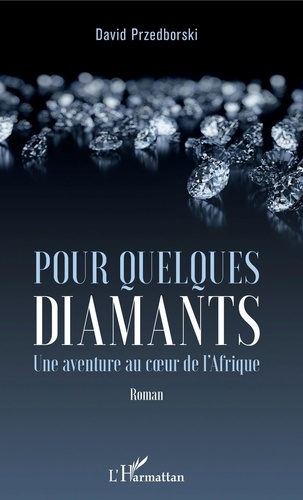 David Przedborski - Pour quelques diamants - Une aventure au coeur de l'Afrique.