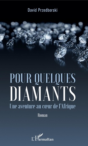 Pour quelques diamants. Une aventure au coeur de l'Afrique