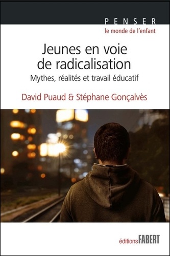 Jeunes en voie de radicalisation. Mythes, réalités et travail éducatif