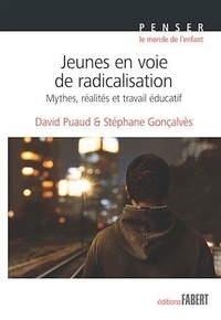David Puaud et Stéphane Gonçalvès - Jeunes en voie de radicalisation - Mythes, réalités et travail éducatif.