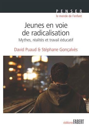 Jeunes en voie de radicalisation. Mythes, réalités et travail éducatif