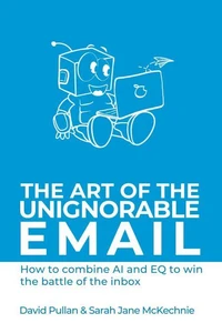 The Art of the Unignorable Email - how to combine AI and EQ to win the battle of the inbox