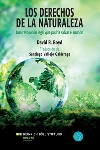David R. Boyd - Los Derechos de la Naturaleza - Una revolución legal que podriá salvar el mundo.