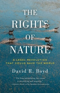 David R. Boyd - The Rights of Nature - A Legal Revolution That Could Save the World.