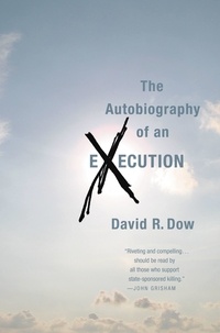 David R. Dow - The Autobiography of an Execution.