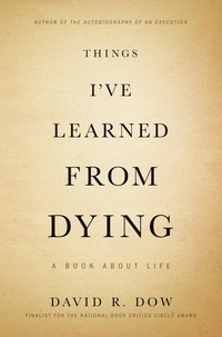 David R. Dow - Things I've Learned from Dying - A Book About Life.