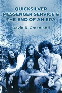 Quicksilver Messenger Service &amp; the End of an Era