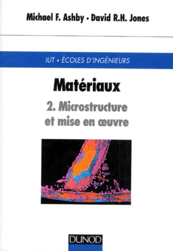 David-R-H Jones et Michael Ashby - Materiaux. Tome 2, Microstructure Et Mise En Oeuvre.