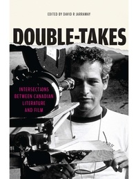 David R. Jarraway - Double-Takes - Intersections between Canadian Literature and Film.