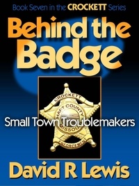  David R Lewis - Behind the Badge: Small Town Troublemakers - The Crockett Stories, #7.