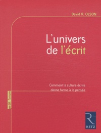 David R. Olson - L'univers de l'écrit - Comment la culture écrite donne forme à la pensée.