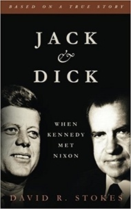  David R. Stokes - Jack &amp; Dick: When Kennedy Met Nixon.