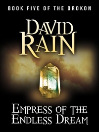 David Rain - Empress of the Endless Dream - Book Five of The Orokon.