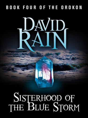 Sisterhood of the Blue Storm. Book Four of The Orokon