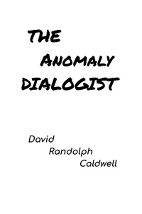  David Randolph Caldwell - The Anomaly Dialogist.
