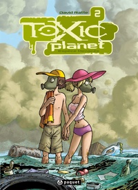 David Ratte - Toxic Planet, Tome 2: Espèce menacée.
