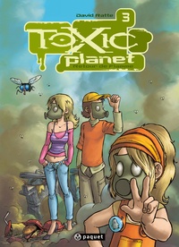 David Ratte - Toxic Planet Tome 3 : Retour de flamme.