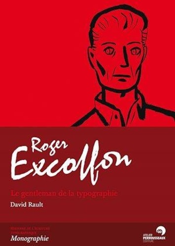 David Rault - Roger Excoffon - Le gentleman de la typographie.