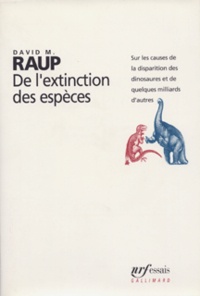 David Raup - De l'extinction des espèces - Sur les causes de la disparition des dinosaures et de quelques milliards d'autres.