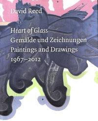 David Reed - Heart of Glass - Paintings and Drawings 1967-2012.