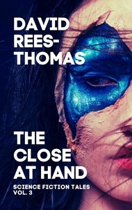  David Rees-Thomas - The Close at Hand - Science Fiction Tales, #3.