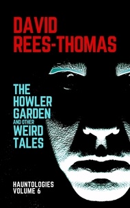  David Rees-Thomas - The Howler Garden and other Weird Tales - Hauntologies, #6.