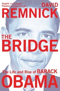 David Remnick - The Bridge - The Life and Rise of Barack Obama.