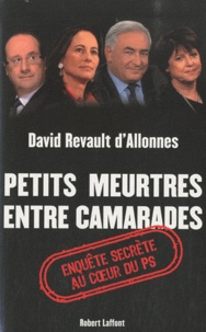 David Revault d'Allonnes - Petits meurtres entre camarades - Enquête secrète au coeur du PS.