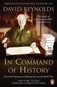 David Reynolds - In Command of History - Churchill Fighting and Writing the Second World War.