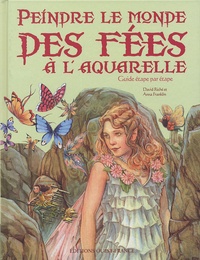 David Riché et Anna Franklin - Peindre le monde des fées à l'aquarelle - Guide étape par étape.