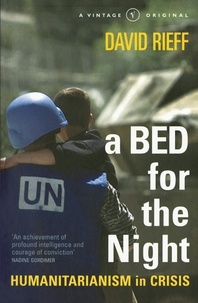 David Rieff - A Bed for the Night - Humanitarianism in Crisis.