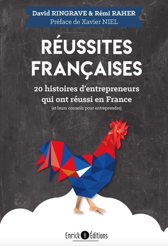Réussites françaises. 20 histoires d'entrepreneurs qui ont réussi en France (et leurs conseils pour entreprendre)