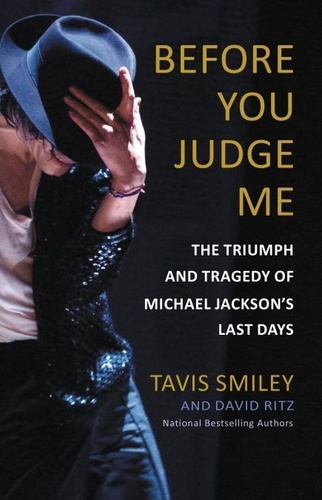 Before You Judge Me. The Triumph and Tragedy of Michael Jackson's Last Days