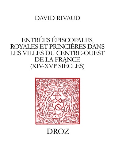 Entrées épiscopales, royales et princières dans les villes du Centre-Ouest de la France XIVe-XVIe siècles