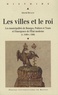 David Rivaud - Les villes et le roi (v. 1440-v. 1560) - Les municipalités de Bourges, Poitiers et Tours et l'émergence de l'Etat moderne.