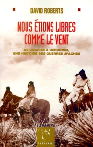 NOUS ETIONS LIBRES COMME LE VENT. - De Cochise à Geronimo, une histoire des guerres apaches.pdf