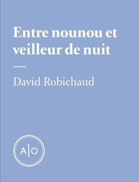 David Robichaud - Entre nounou et veilleur de nuit.