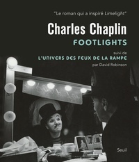 David Robinson - Charlie Chaplin : Footlights - Suivi de L'univers des feux de la rampe.