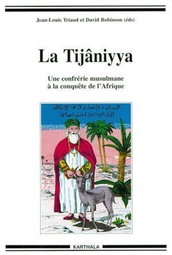 David Robinson et Jean-Louis Triaud - La Tijaniyya. Une Confrerie Musulmane A La Conquete De L'Afrique.