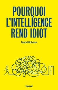 Ebook téléchargement gratuit pour pc Pourquoi l'intelligence rend idiot par David Robson 9782213706160 iBook (French Edition)