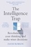The Intelligence Trap. Revolutionise your Thinking and Make Wiser Decisions