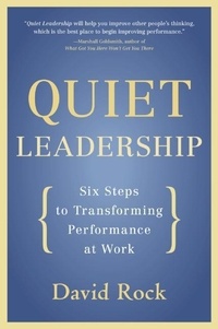 David Rock - Quiet Leadership - Six Steps to Transforming Performance at Work.