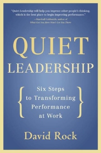 David Rock - Quiet Leadership - Six Steps to Transforming Performance at Work.