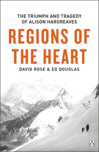 David Rose et Ed Douglas - Regions of the Heart - The Triumph And Tragedy of Alison Hargreaves.