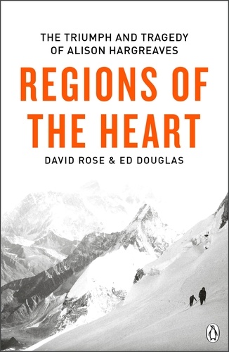 David Rose et Ed Douglas - Regions of the Heart - The Triumph And Tragedy of Alison Hargreaves.