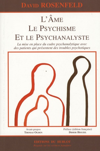 David Rosenfeld - L'âme, le psychisme et le psychanalyste - La mise en place du cadre psychanalytique avec des patients qui présentent des troubles psychotiques.