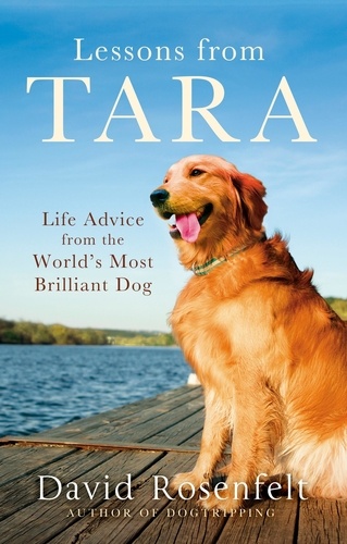 Lessons from Tara. Life Advice from the World's Most Brilliant Dog